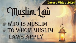 Who is Muslim and to whom Muslim law apply | Muslim Laws | Law Guru