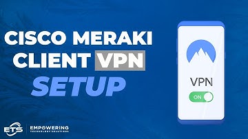 Cisco Meraki Client VPN Setup