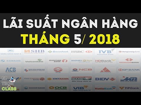 Bảng lãi suất ngân hàng tháng 5/2018 | EZ TECH CLASS