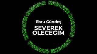 Ebru Gündeş - Severek Öleceğim (Karaoke) Karaoke Canavar