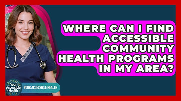 Where Can I Find Accessible Community Health Programs In My Area? - Your Accessible Health
