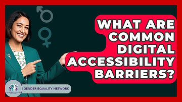 What Are Common Digital Accessibility Barriers? - Gender Equality Network
