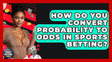 How Do You Convert Probability To Odds In Sports Betting? - Your Sports Betting Coach