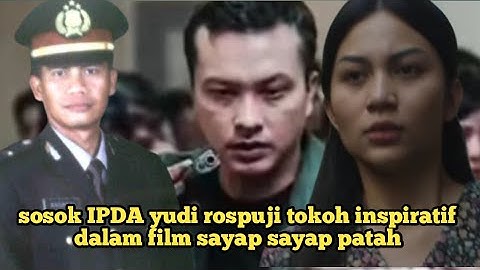 IPDA YUDI ROSPUJI  TOKOH INSPIRASI DALAM FILM SAYAP SAYAP PATAH