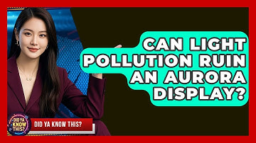 Can Light Pollution Ruin An Aurora Display? - Did Ya Know This