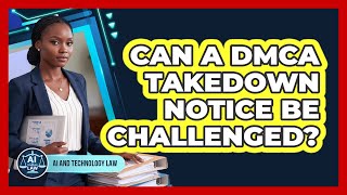 Can A DMCA Takedown Notice Be Challenged