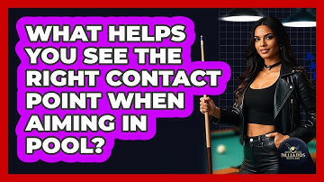 What Helps You See The Right Contact Point When Aiming In Pool? - Billiards Hustlers