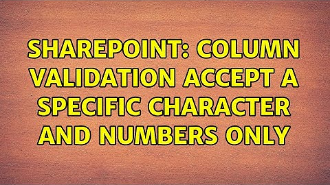 Sharepoint: Column validation accept a specific character and numbers only