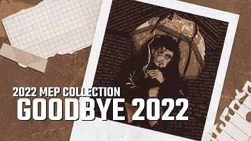 GOODBYE 2022 || MEP Collection [Jan-Dec]