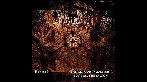 Herbst9  -  The Gods Are Small Birds, But I Am The Falcon (Dark Ambient | Full Album)