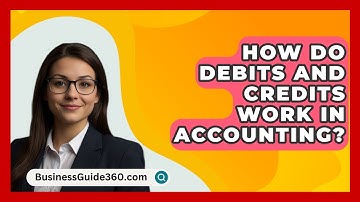 How Do Debits And Credits Work In Accounting? - BusinessGuide360.com
