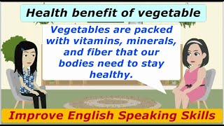 Improve Your Daily Life English ( Heath benefit of vegetable  ) English speaking practice