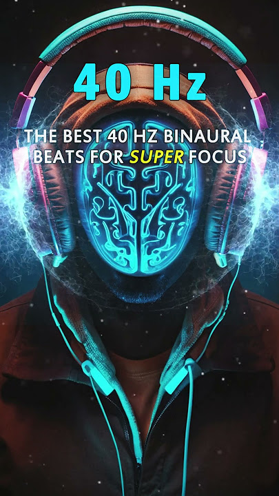 Unlock Super Focus: The Ultimate 40 Hz Binaural Beats You Need! 🧠