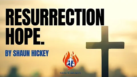 RESURRECTION HOPE - SHAUN HICKEY