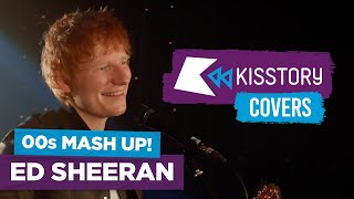 Ed Sheeran performs EPIC 00s mash up! | KISSTORY Covers ♫