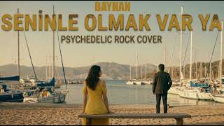 Bayhan - Seninle Olmak Var Ya (Psychedelic Anatolian Rock Cover) The Anadolians