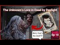 Ep 10: The Unknown's Lore | Dead by Daylight