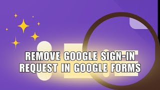 How to Remove GOOGLE SIGN-IN Request in Google Forms Survey