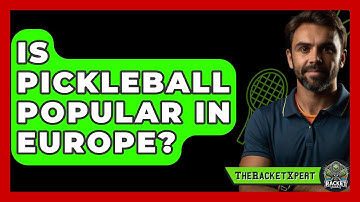 Is Pickleball Popular In Europe? - The Racket Xpert