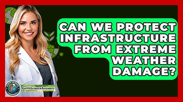 Can We Protect Infrastructure From Extreme Weather Damage? - Earth Science Answers