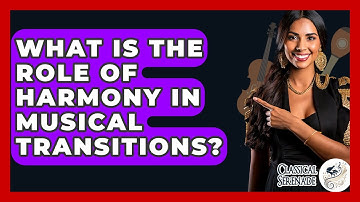 What Is The Role Of Harmony In Musical Transitions? - Classical Serenade