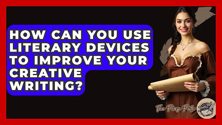 How Can You Use Literary Devices To Improve Your Creative Writing? - The Prose Path
