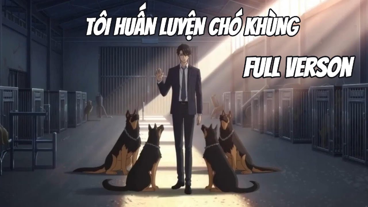 Full Verson ll TÔI HUẤN LUYỆN CHÓ KHÙNG || Zec Vietsub