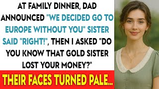 Information At Family Dinner Dad Announced We Decided Go To Europe Without You Sister Said Right! Then I News