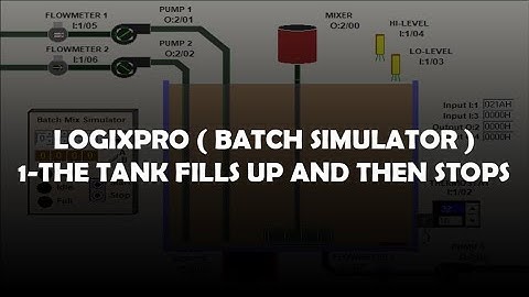 Logixpro ( Batch simulator ) 1-The tank fills up and then stops