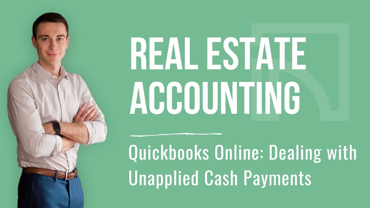 Quickbooks for Real Estate Dealing with Unapplied Cash Payments YouTube