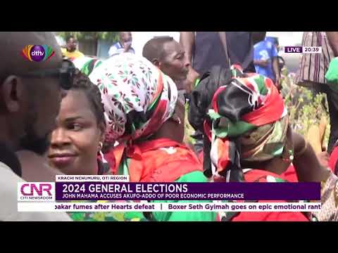 2024 general elections: John Mahama accuses Akufo-Addo of poor economic performances | Citi Newsroom
