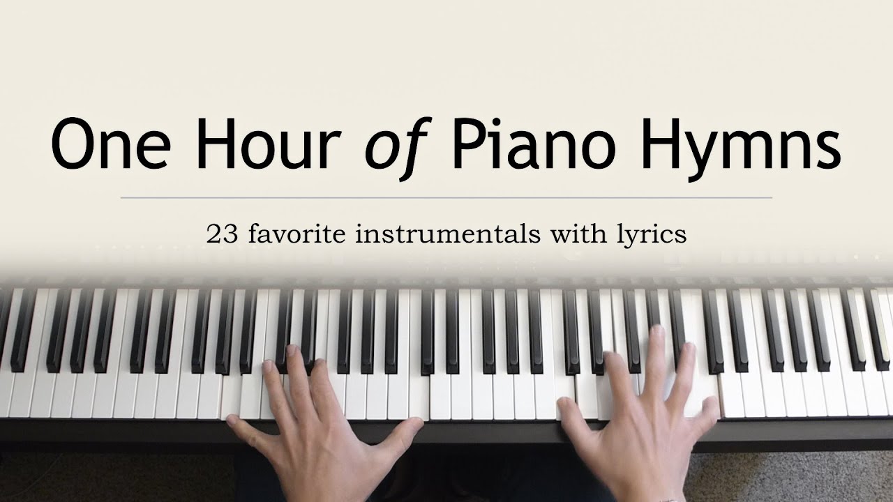 One Hour of Piano Hymns   23 favorite instrumentals with lyrics