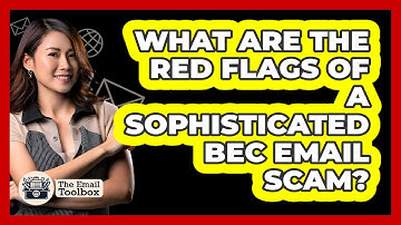 What Are The Red Flags Of A Sophisticated BEC Email Scam? - TheEmailToolbox.com