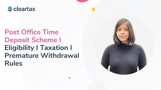 Post Office Time Deposit Scheme I Eligibility I Taxation I Premature Withdrawal Rules