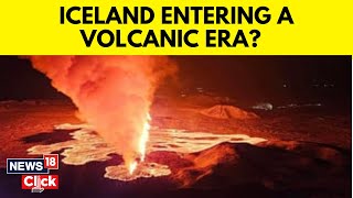 Iceland Volcano Eruption | Is Iceland Entering A New Volcanic Era? | Iceland Volcano | News18 | N18V