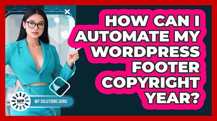 How Can I Automate My WordPress Footer Copyright Year? - WP Solutions Guru