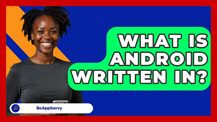 What Is Android Written In? - Be App Savvy