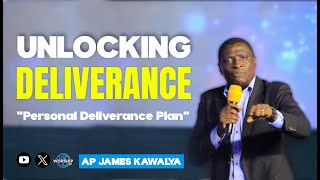 Unlocking Deliverance. 'Personal Deliverance Plan' | AP. JAMES KAWALYA  | AP. JAMES KAWALYA