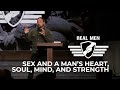 Real Men - Sex and a Man’s Heart, Soul, Mind, and Strength