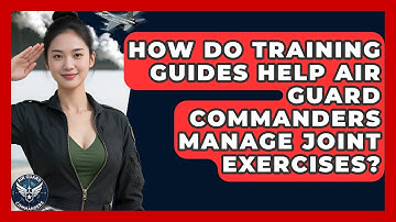 How Do Training Guides Help Air Guard Commanders Manage Joint Exercises? - Air Guard Commanders