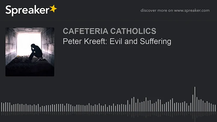Peter Kreeft: Evil and Suffering