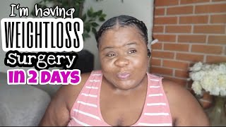 I'M GETTING WEIGHTLOSS SURGERY IN 2DAYS