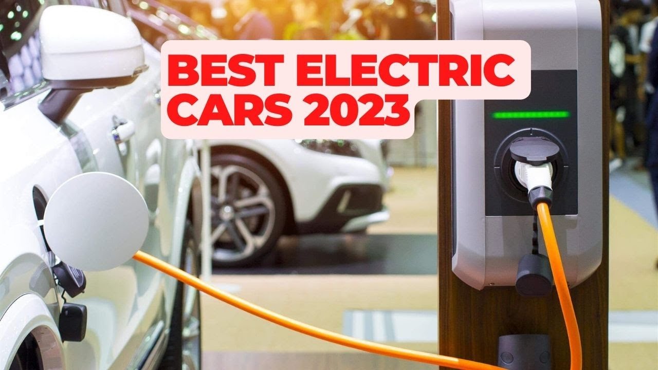 10 Electric Cars You Must Buy in 2023 and Beyond - YouTube