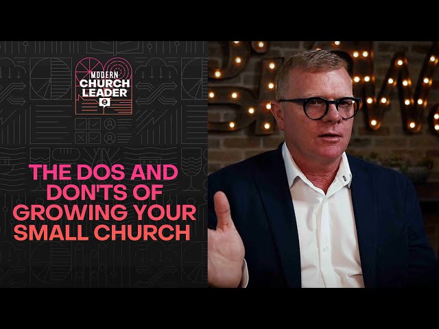 The Dos and Don'ts of Growing Your Small Church class=