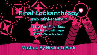 Final Lockanthropy (Js&B Mashup)|By Heckinlebork