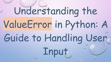Understanding the ValueError in Python: A Guide to Handling User Input