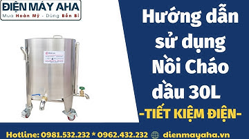 Hướng dẫn sử dụng nồi nấu cháo công nghiệp 30 lít | Điện Máy AHA