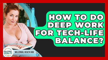How To Do Deep Work For Tech-Life Balance? - Millennial Health Hub