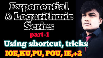 Exponential and Logarithmic Series for IOE,KU, POU,PU, COMPLEX EXAM,+2 SuperTricks , shortcut part-1