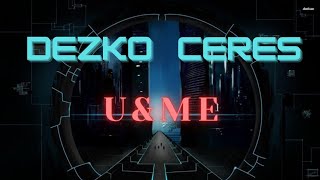 Dezko & CERES - U&ME (Audio/Lyrics)